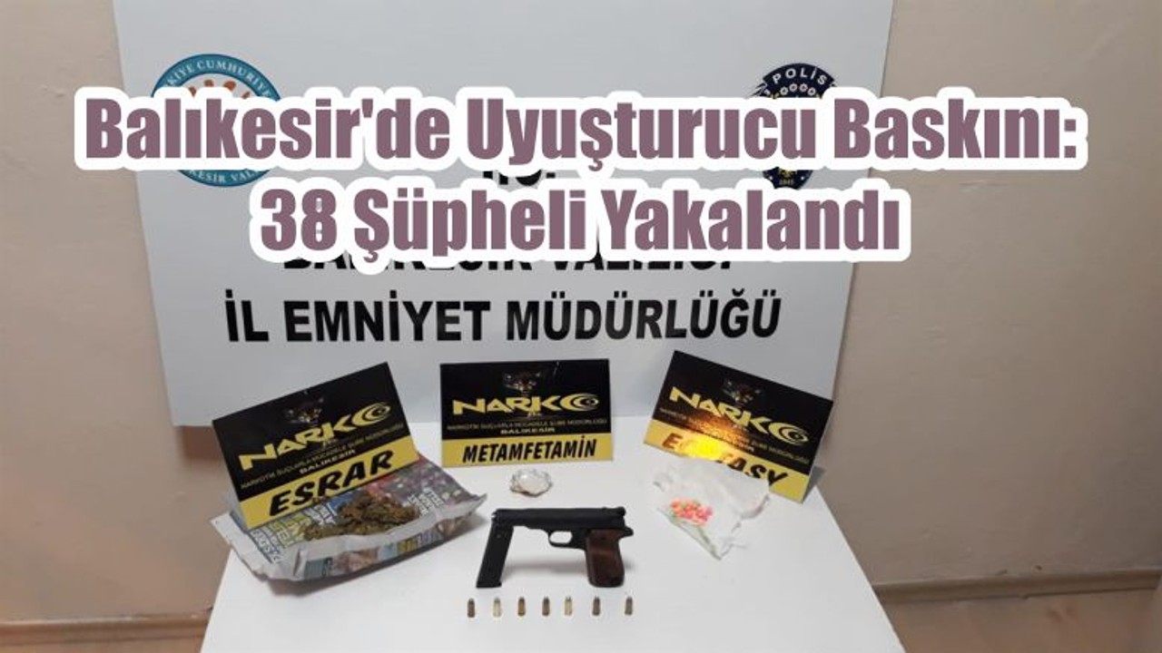 Balıkesir'de Uyuşturucu Baskını: 38 Şüpheli Yakalandı