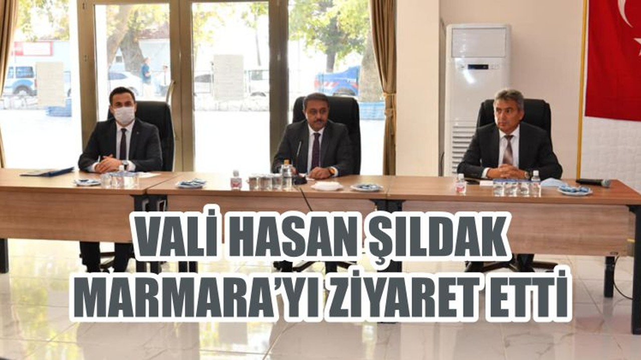 VALİ HASAN ŞILDAK MARMARA’YI ZİYARET ETTİ
