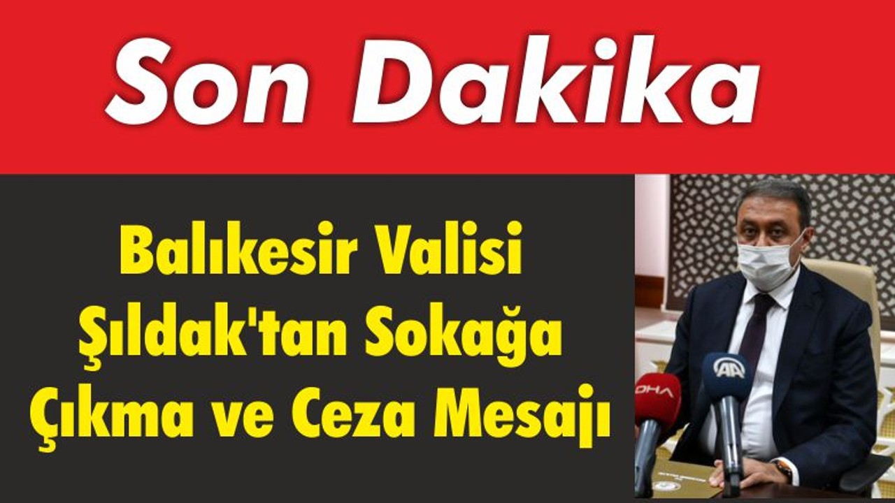 Balıkesir Valisi Şıldak’tan Önemli Uyarılar