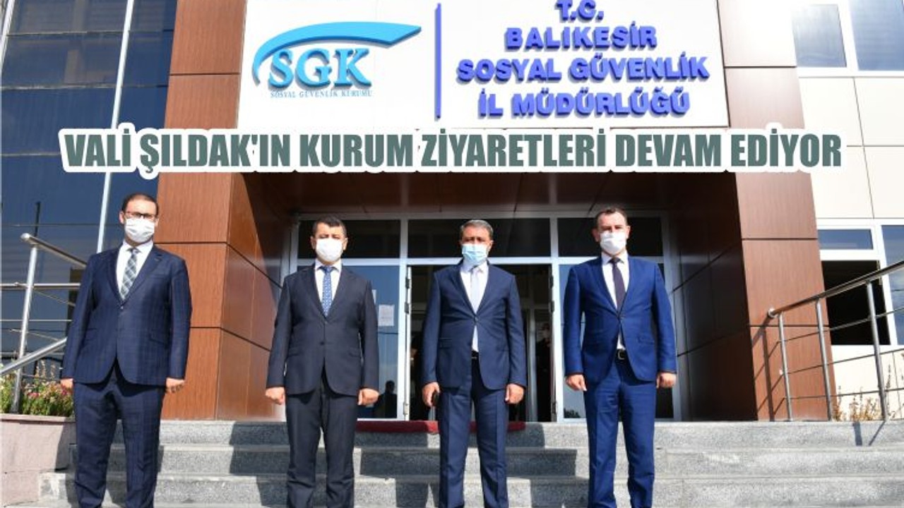 VALİ ŞILDAK’IN KURUM ZİYARETLERİ DEVAM EDİYOR
