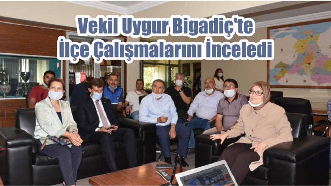 Vekil Uygur Bigadiç’te İlçe Çalışmalarını İnceledi