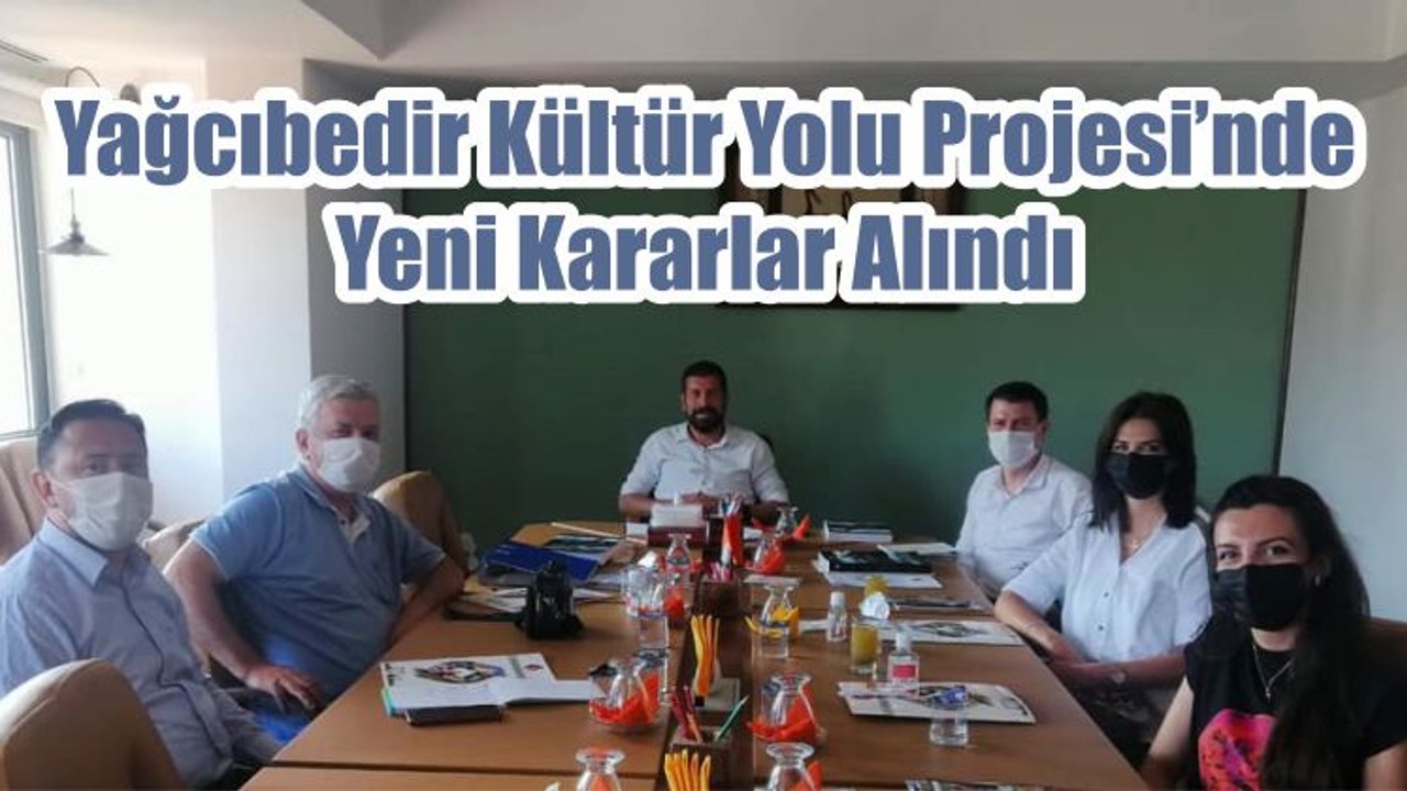 Yağcıbedir Kültür Yolu Projesi’nde Yeni Kararlar Alındı