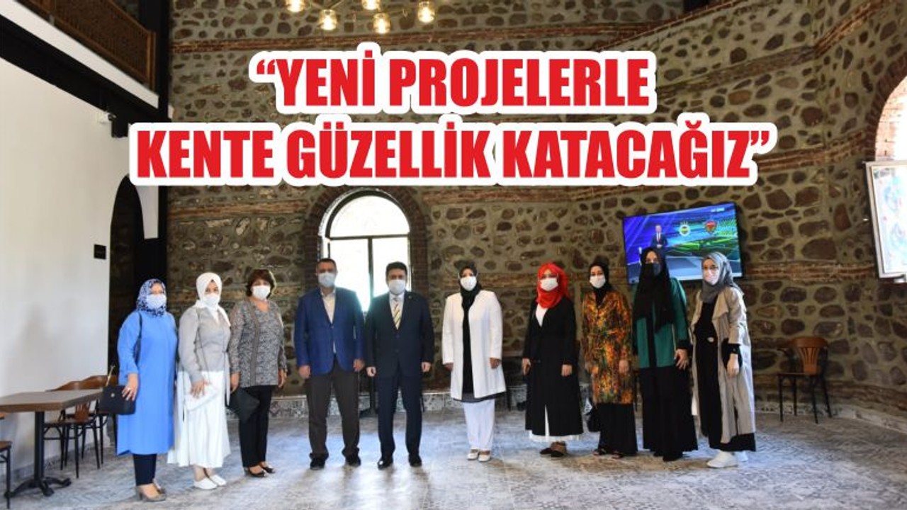 “YENİ PROJELERLE KENTE GÜZELLİK KATACAĞIZ”