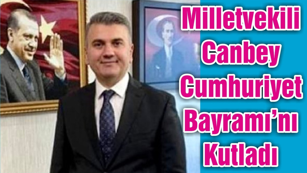 Milletvekili Canbey Cumhuriyet Bayramı’nı Kutladı