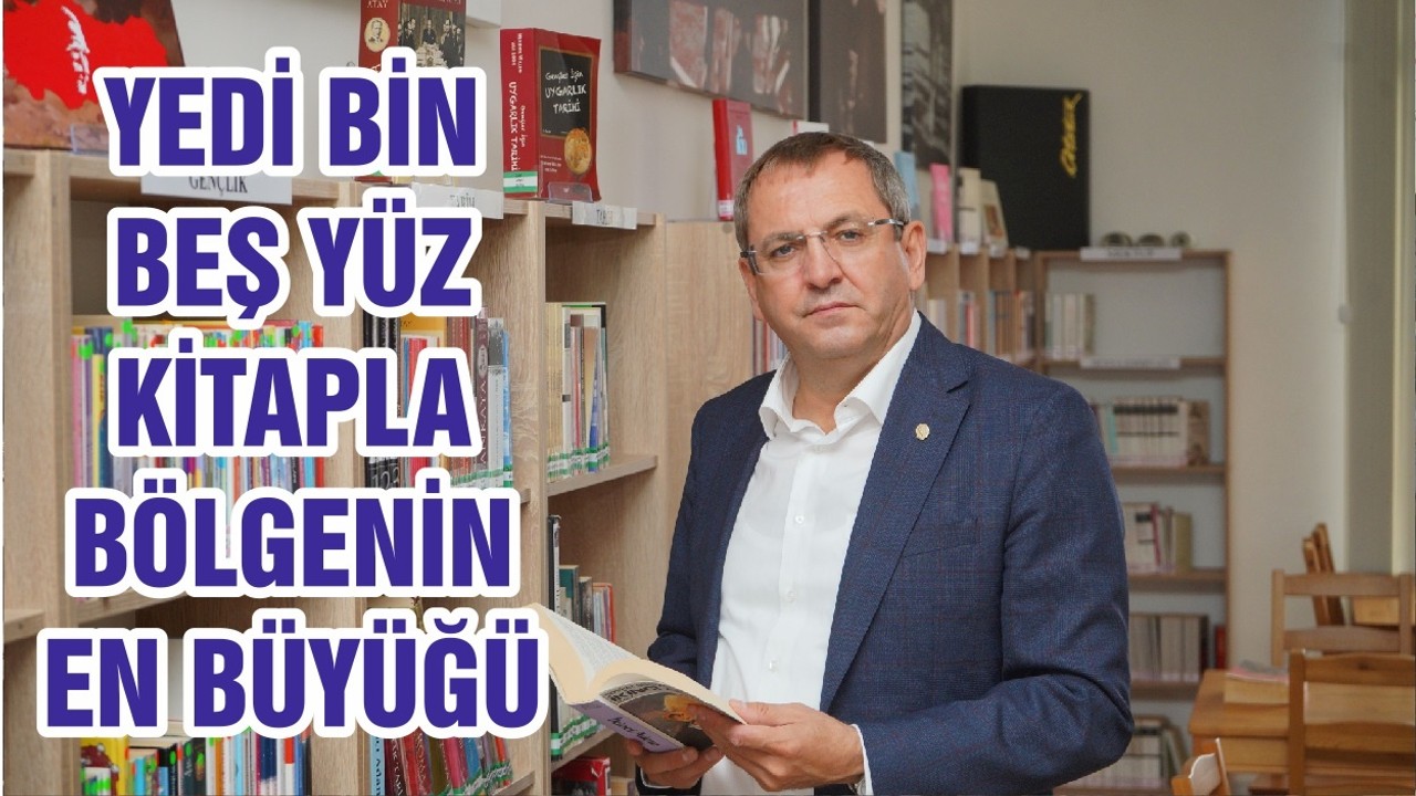 YEDİ BİN BEŞ YÜZ KİTAPLA BÖLGENİN EN BÜYÜĞÜ