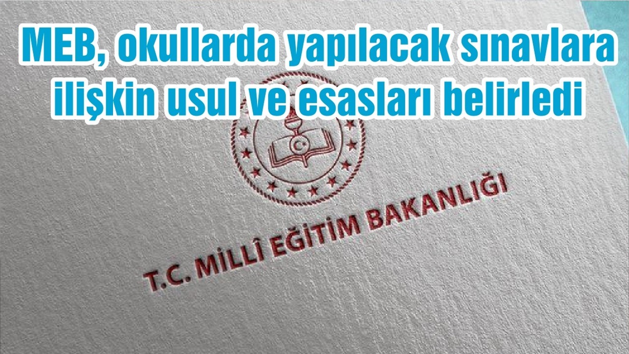 MEB, okullarda yapılacak sınavlara ilişkin usul ve esasları belirledi