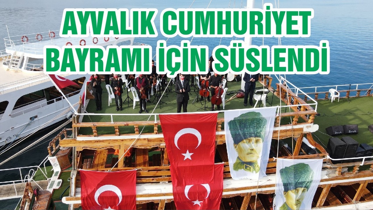 AYVALIK CUMHURİYET BAYRAMI İÇİN SÜSLENDİ