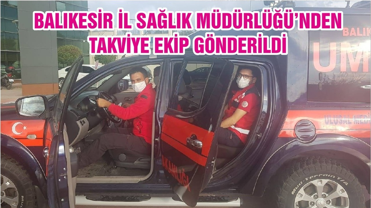 BALIKESİR İL SAĞLIK MÜDÜRLÜĞÜ’NDEN TAKVİYE EKİP GÖNDERİLDİ