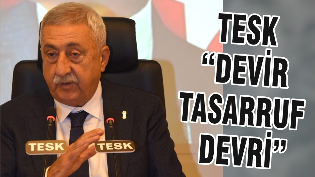 TESK, “DEVİR TASARRUF DEVRİ”