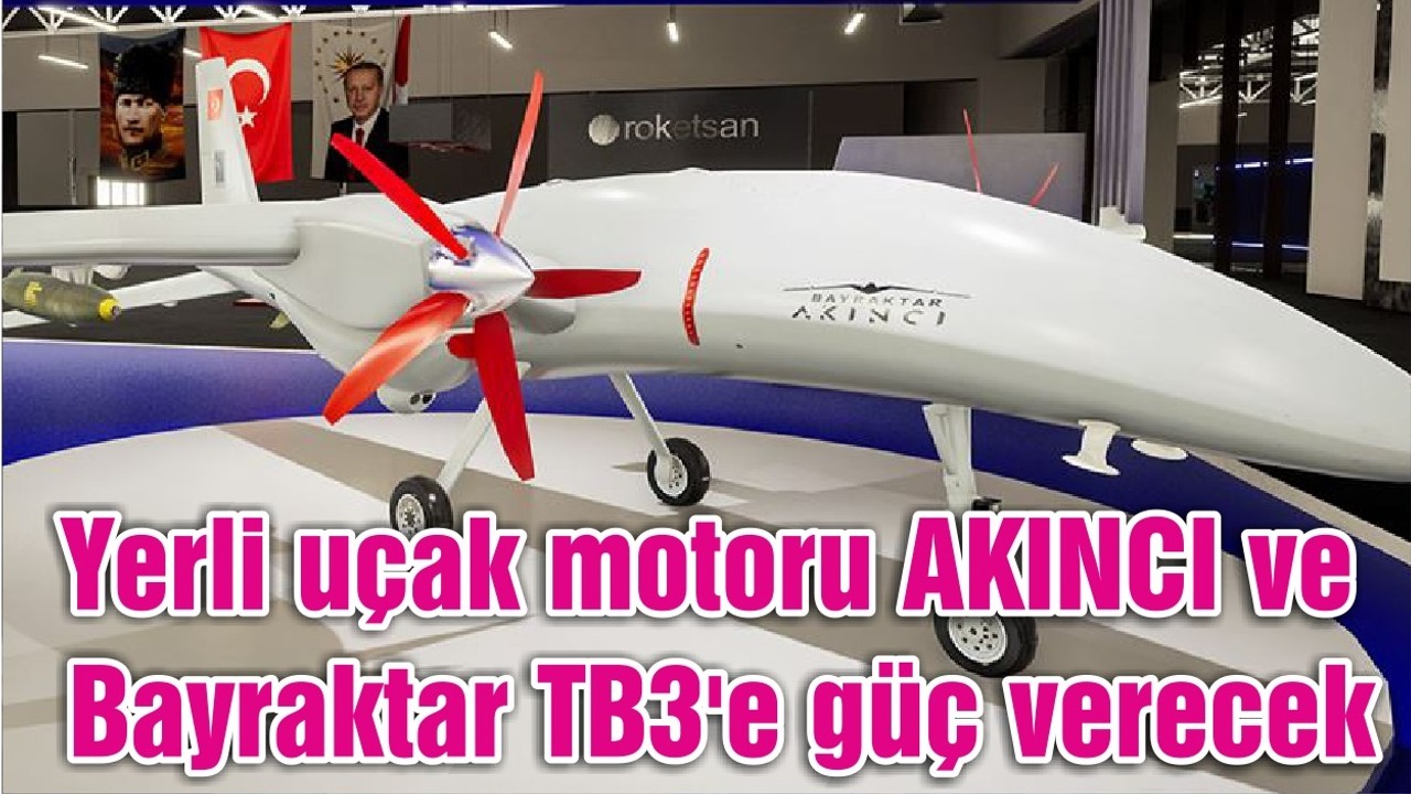 Yerli uçak motoru AKINCI ve Bayraktar TB3'e güç verecek