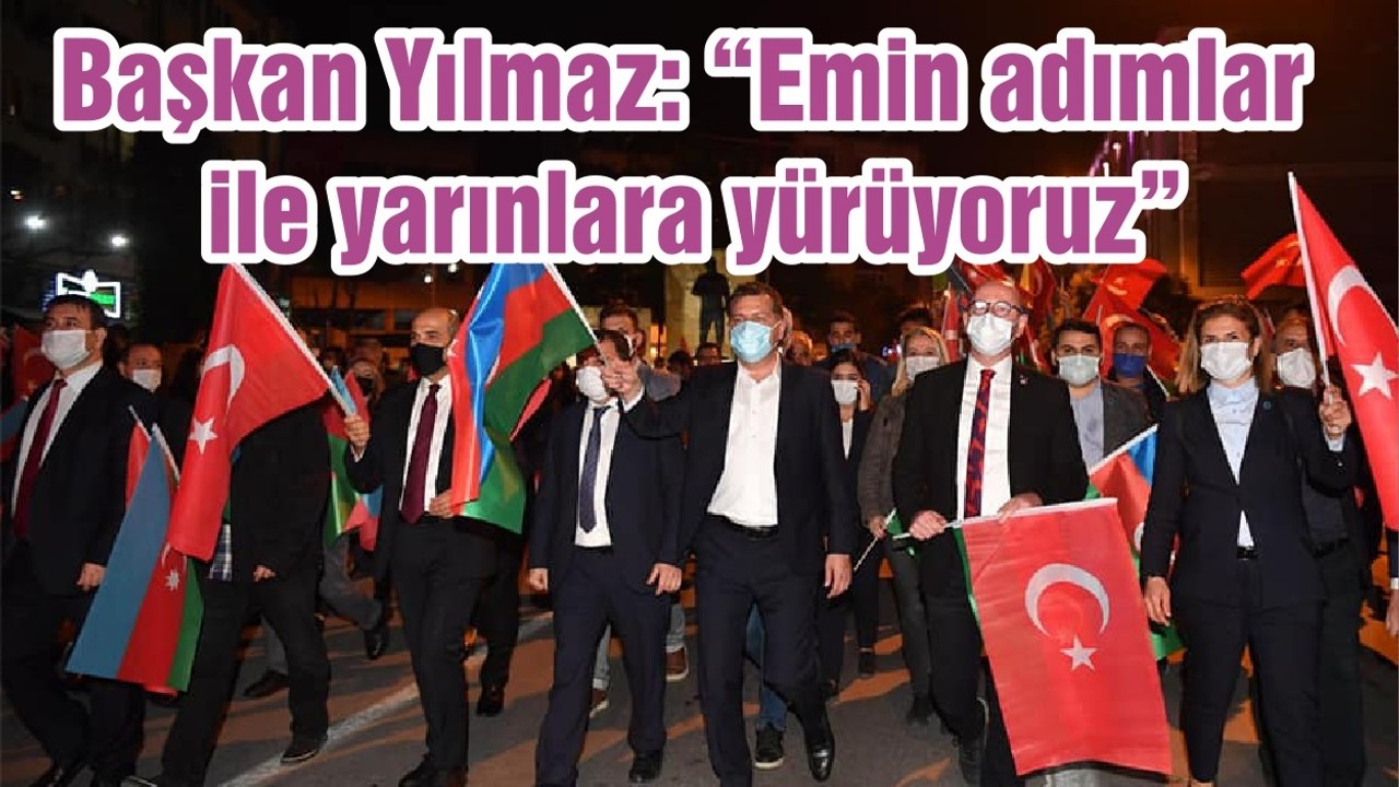 Başkan Yılmaz: “Emin adımlar ile yarınlara yürüyoruz”