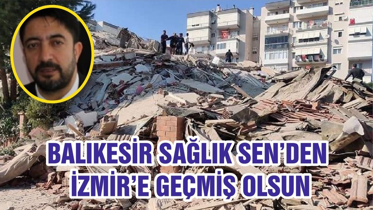 BALIKESİR SAĞLIK SEN’DEN İZMİR’E GEÇMİŞ OLSUN
