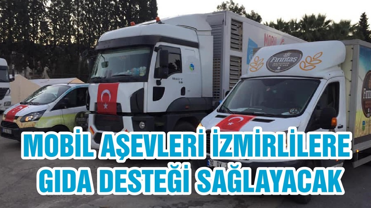 MOBİL AŞEVLERİ İZMİRLİLERE GIDA DESTEĞİ SAĞLAYACAK