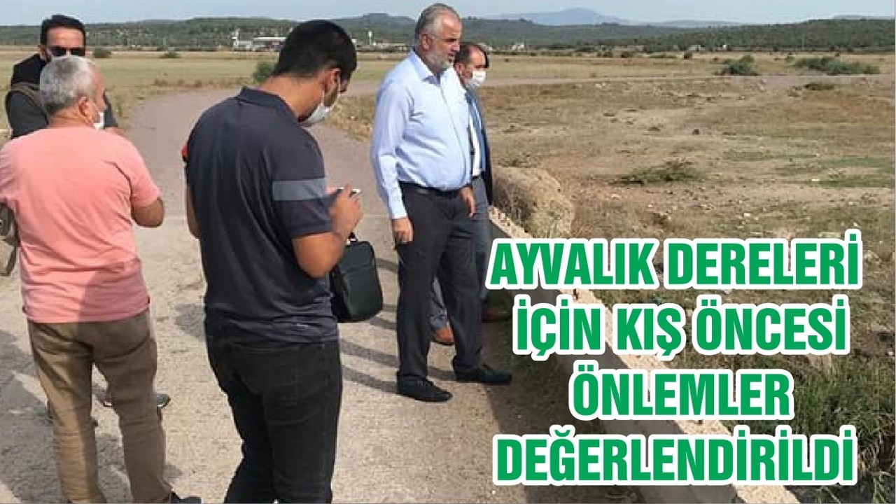 AYVALIK DERELERİ İÇİN KIŞ ÖNCESİ ÖNLEMLER DEĞERLENDİRİLDİ
