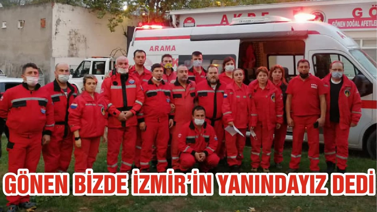 GÖNEN BİZDE İZMİR’İN YANINDAYIZ DEDİ