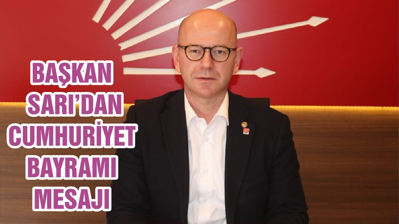 BAŞKAN SARI’DAN CUMHURİYET BAYRAMI MESAJI