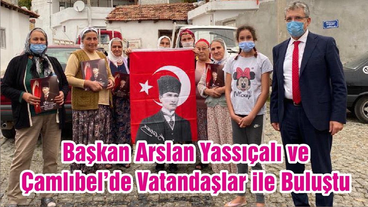 Başkan Arslan Yassıçalı ve Çamlıbel’de Vatandaşlar ile Buluştu