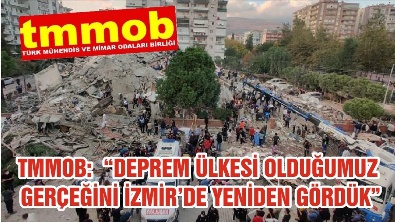 TMMOB: “DEPREM ÜLKESİ OLDUĞUMUZ GERÇEĞİNİ İZMİR’DE YENİDEN GÖRDÜK”