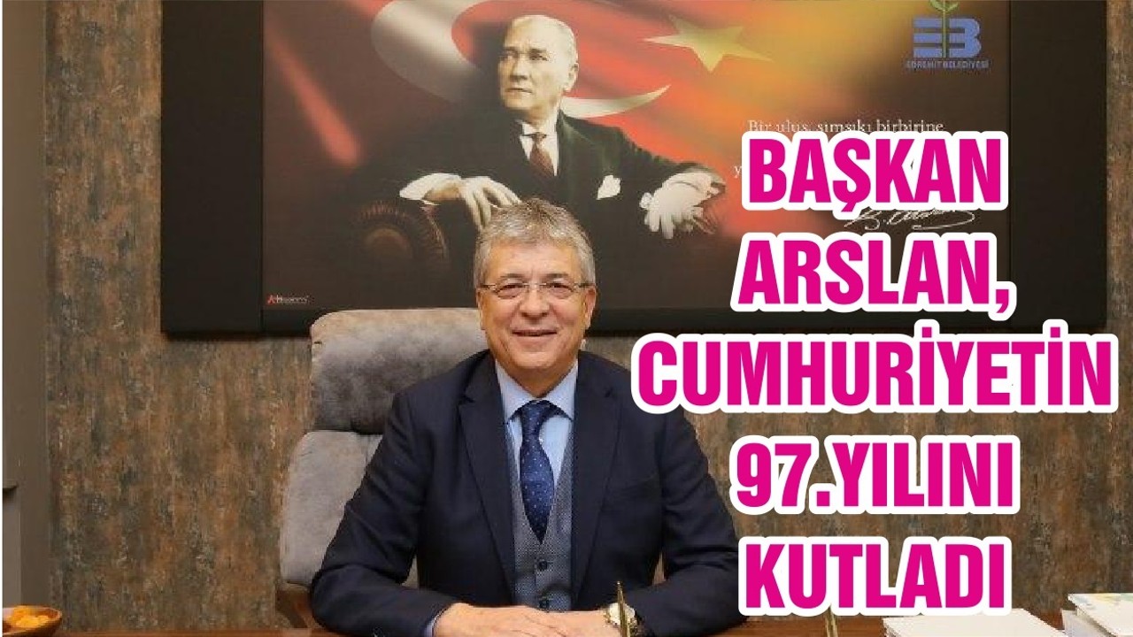 BAŞKAN ARSLAN, CUMHURİYETİN 97.YILINI KUTLADI