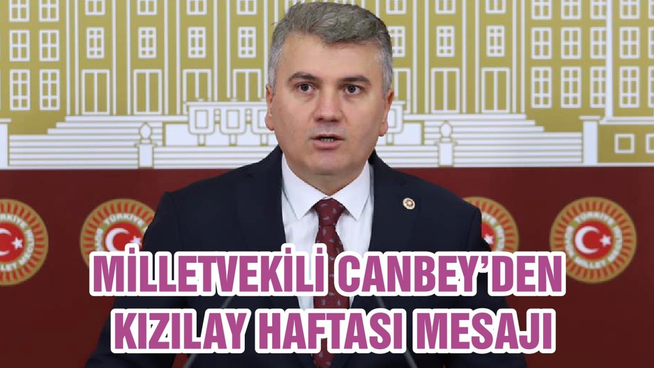 MİLLETVEKİLİ CANBEY’DEN KIZILAY HAFTASI MESAJI