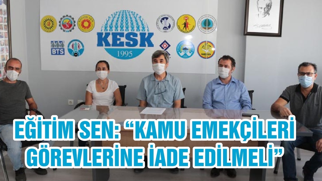 BALIKESİR EĞİTİM SEN: “KAMU EMEKÇİLERİ GÖREVLERİNE İADE EDİLMELİ ”