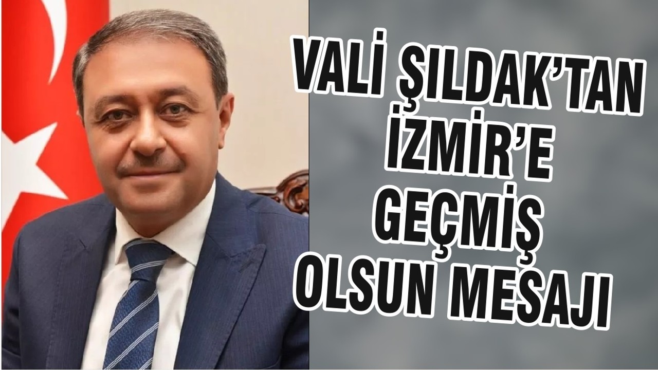 VALİ ŞILDAK’TAN İZMİR’E GEÇMİŞ OLSUN MESAJI