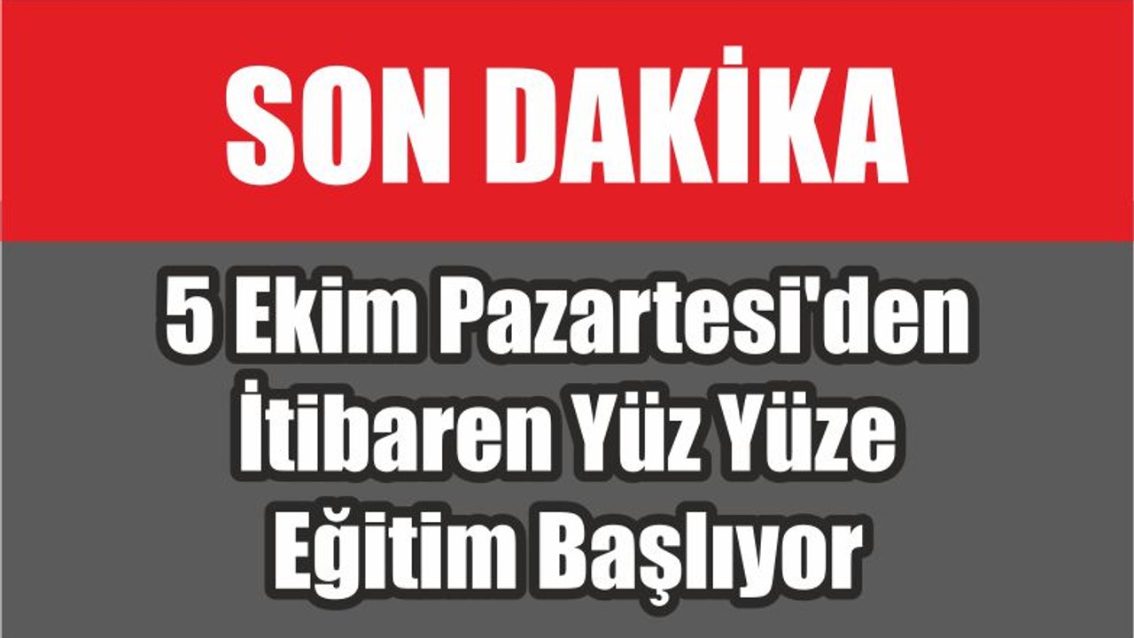 5 Ekim Pazartesi'den İtibaren Yüz Yüze Eğitim Başlıyor
