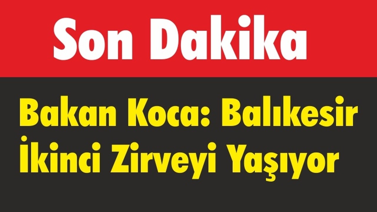 Bakan Koca "Balıkesir İkinci Zirveyi Yaşıyor"