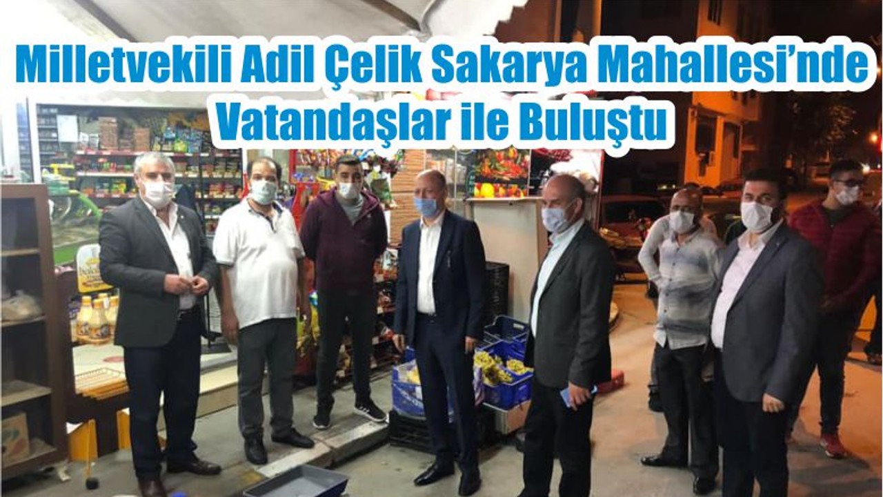 Milletvekili Adil Çelik Sakarya Mahallesi’nde Vatandaşlar ile Buluştu
