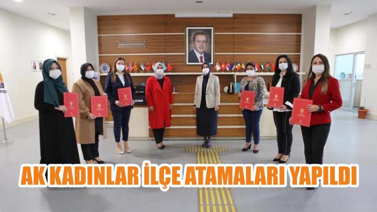 AK KADINLAR İLÇE ATAMALARI YAPILDI