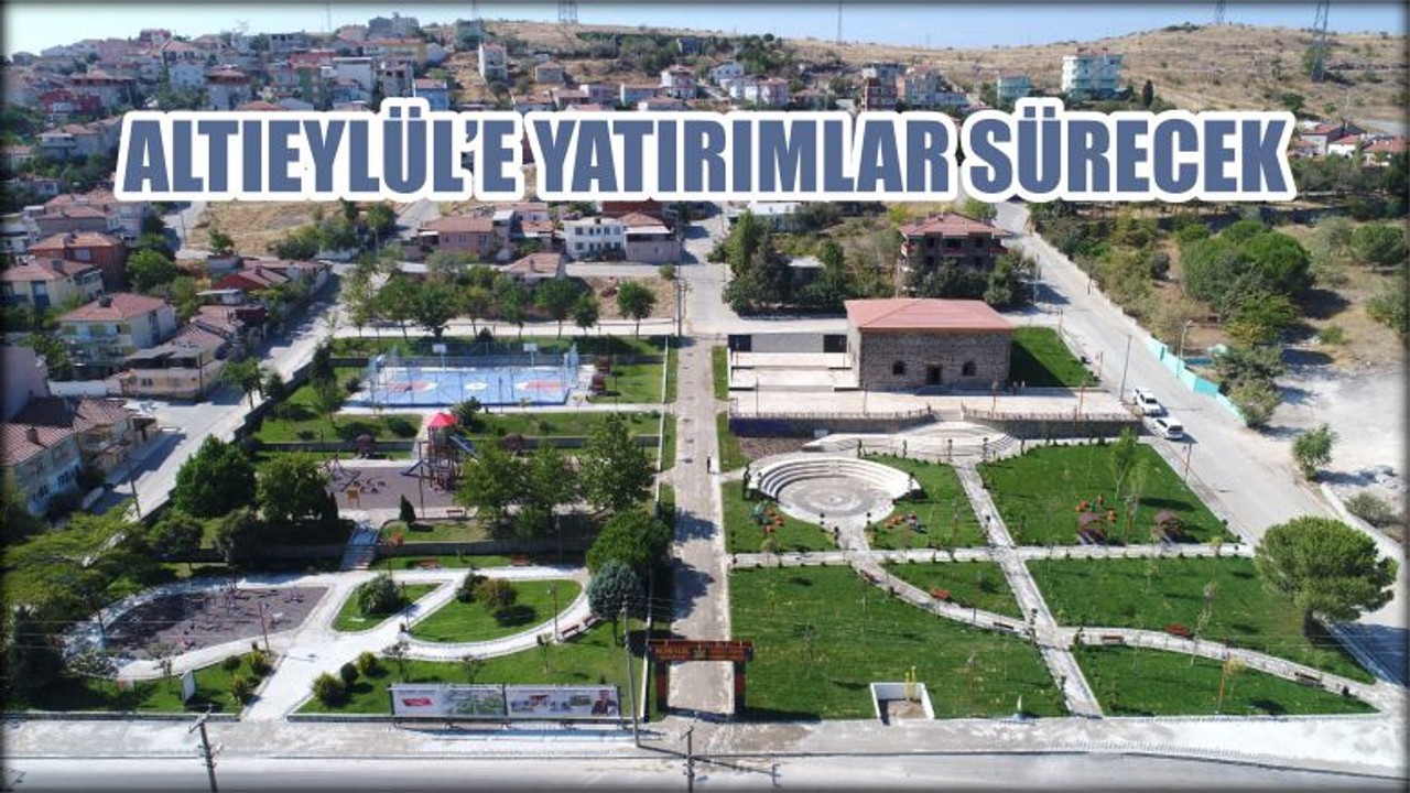 ALTIEYLÜL’E YATIRIMLAR SÜRECEK