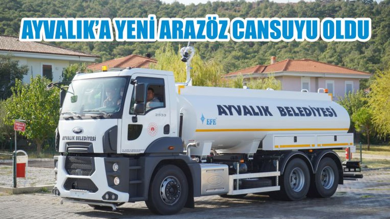 AYVALIK’A YENİ ARAZÖZ CANSUYU OLDU