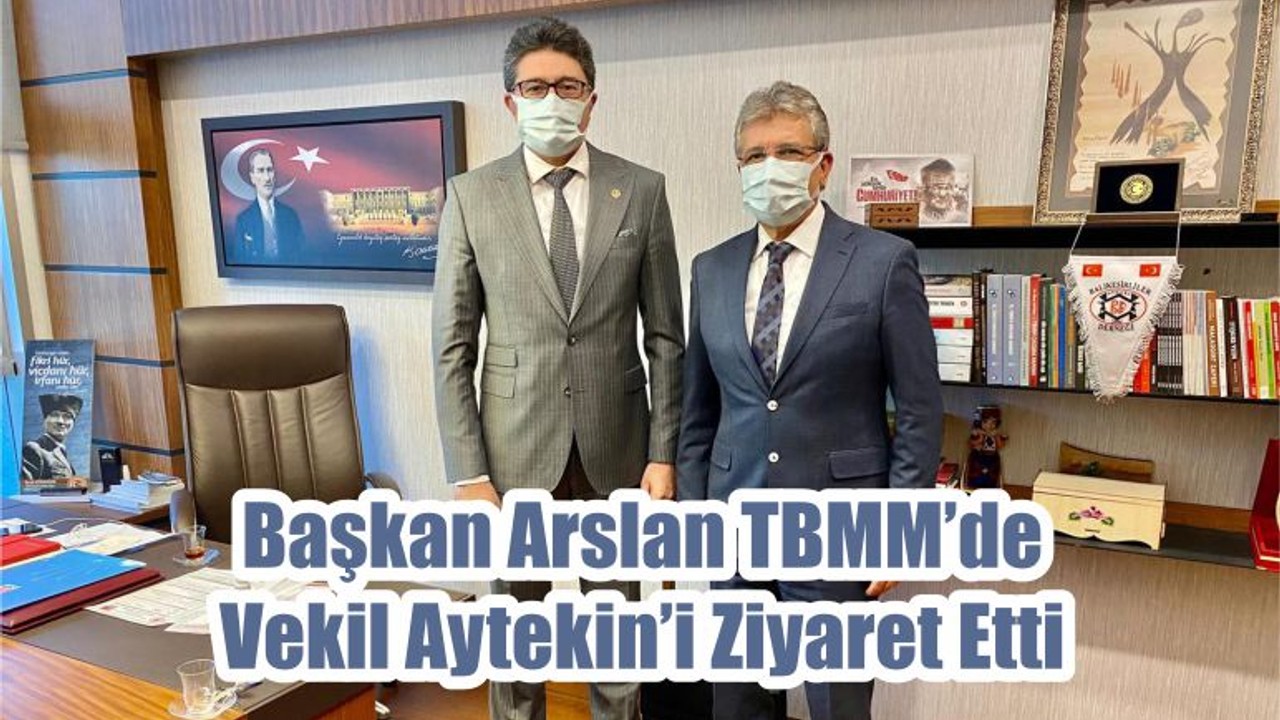 Başkan Arslan TBMM’de Vekil Aytekin’i Ziyaret Etti