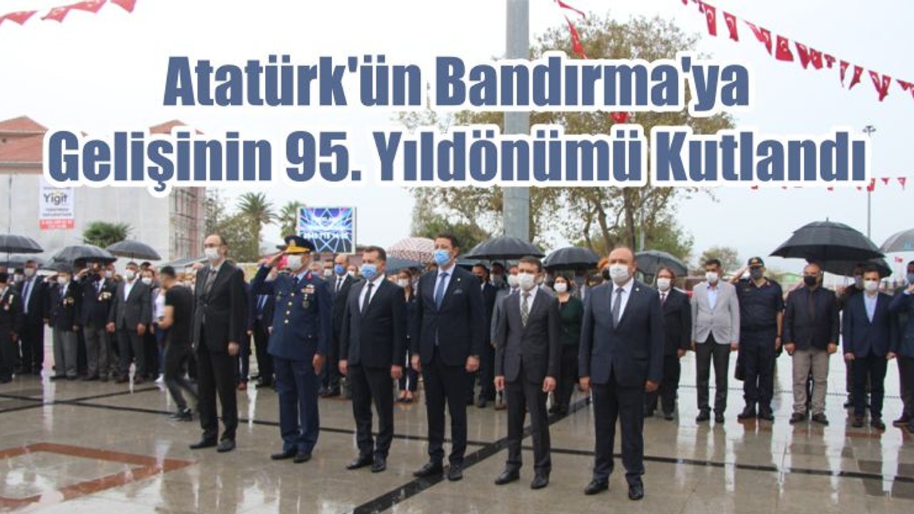 Atatürk'ün Bandırma'ya Gelişinin 95. Yıldönümü Kutlandı