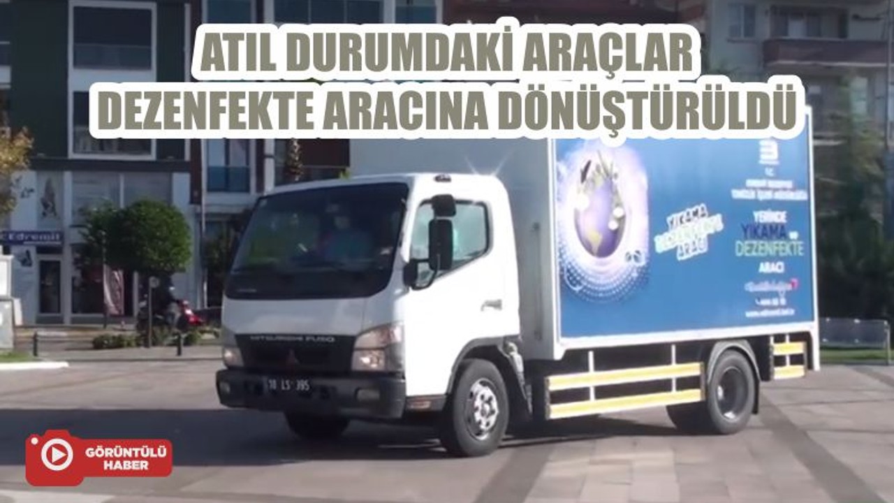 ATIL DURUMDAKİ ARAÇLAR DEZENFEKTE ARACINA DÖNÜŞTÜRÜLDÜ