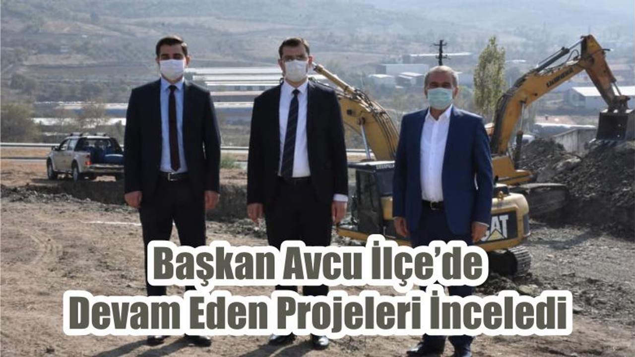 Başkan Avcu İlçe’de Devam Eden Projeleri İnceledi