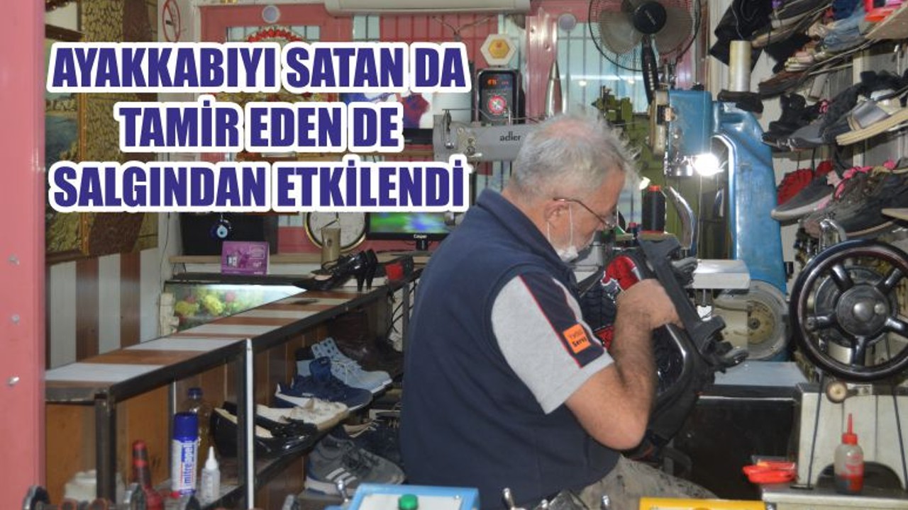 AYAKKABIYI SATAN DA TAMİR EDEN DE SALGINDAN ETKİLENDİ