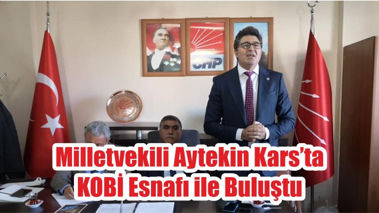 Milletvekili Aytekin Kars’ta KOBİ Esnafı ile Buluştu