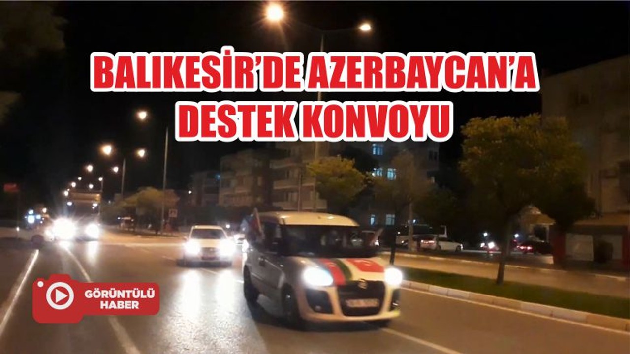 BALIKESİR’DE AZERBAYCAN’A DESTEK KONVOYU