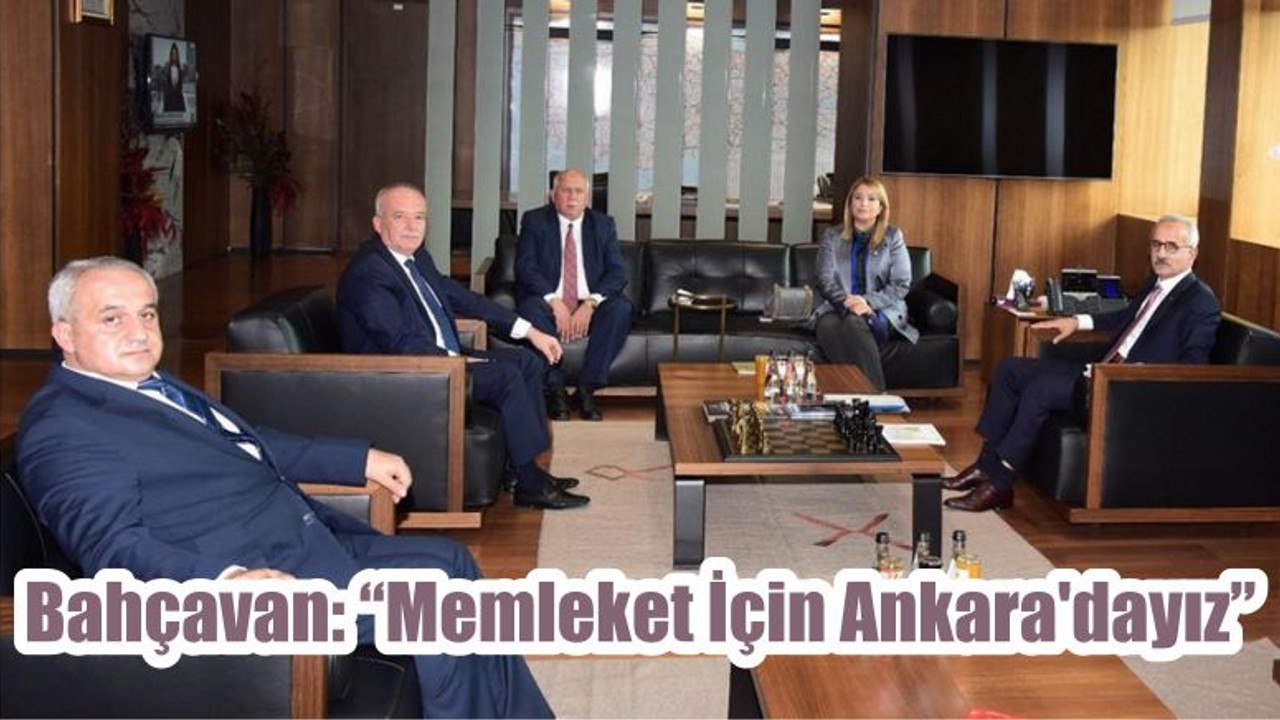 Bahçavan: “Memleket İçin Ankara'dayız”