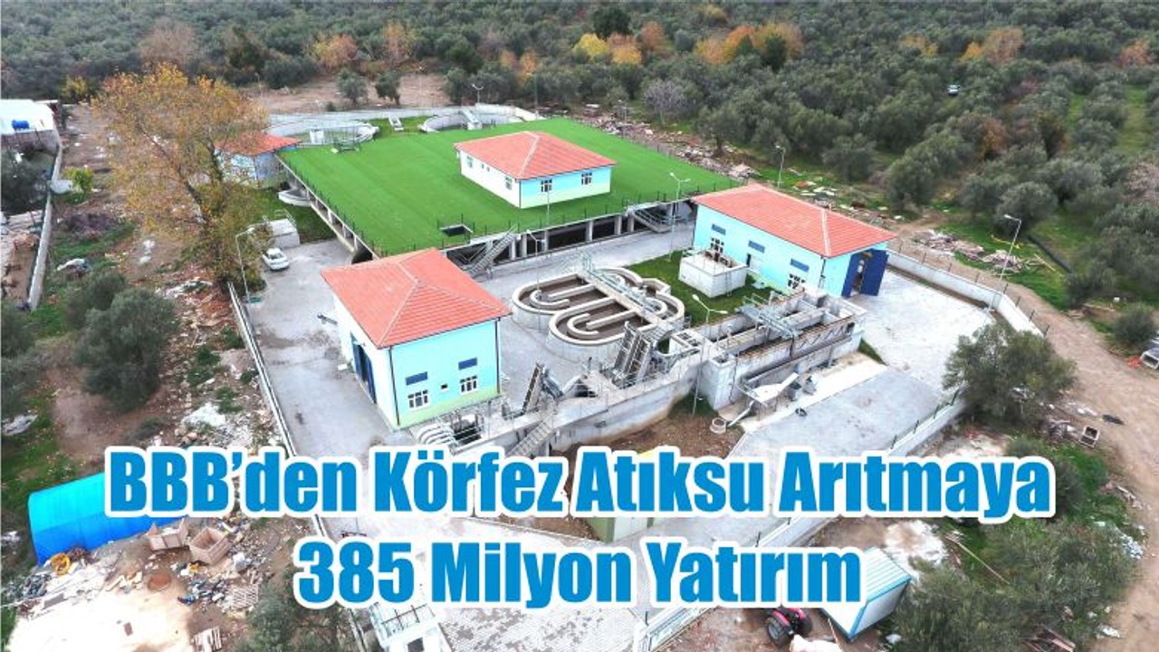 BBB’den Körfez Atıksu Arıtmaya 385 Milyon Yatırım