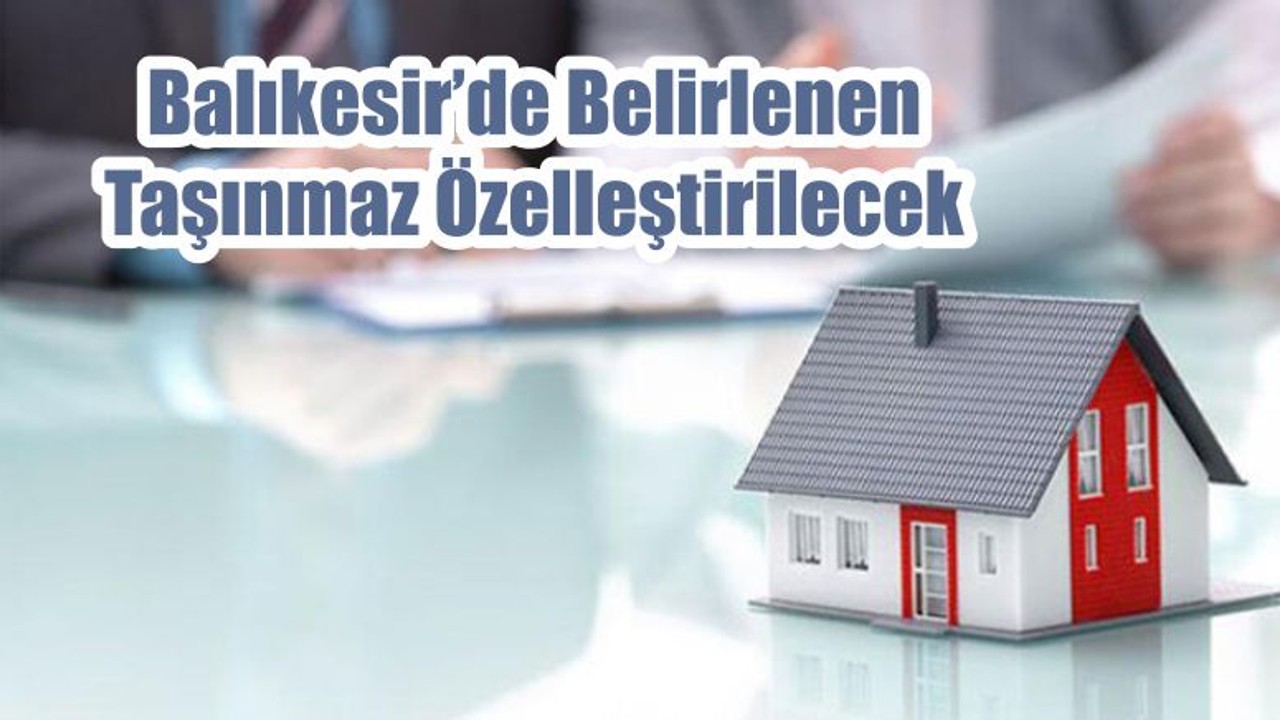 Balıkesir’de Belirlenen Taşınmaz Özelleştirilecek