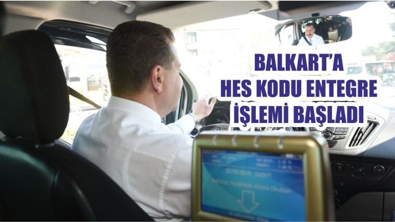 BALKART’A HES KODU ENTEGRE İŞLEMİ BAŞLADI