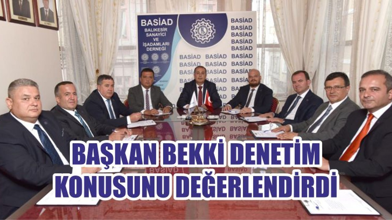 BAŞKAN BEKKİ DENETİM KONUSUNU DEĞERLENDİRDİ