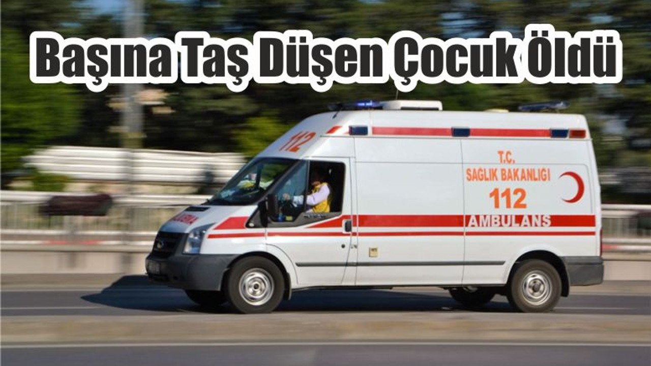 Başına Taş Düşen Çocuk Öldü