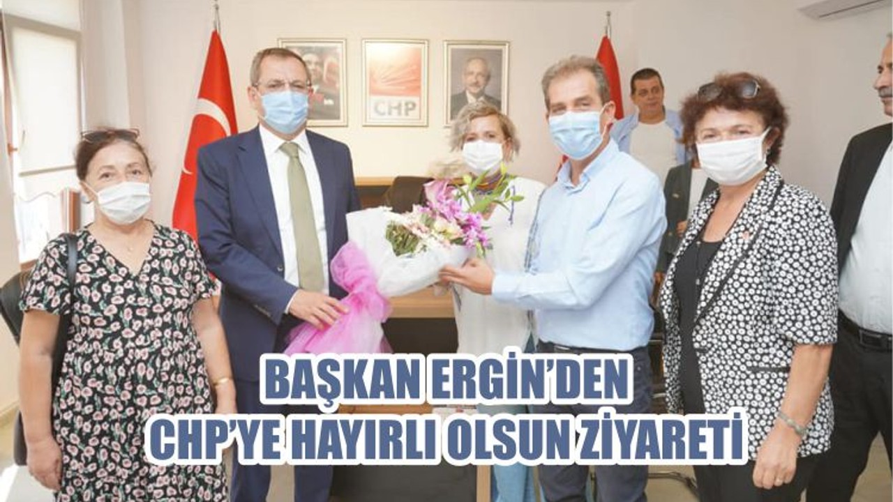 BAŞKAN ERGİN’DEN CHP’YE HAYIRLI OLSUN ZİYARETİ