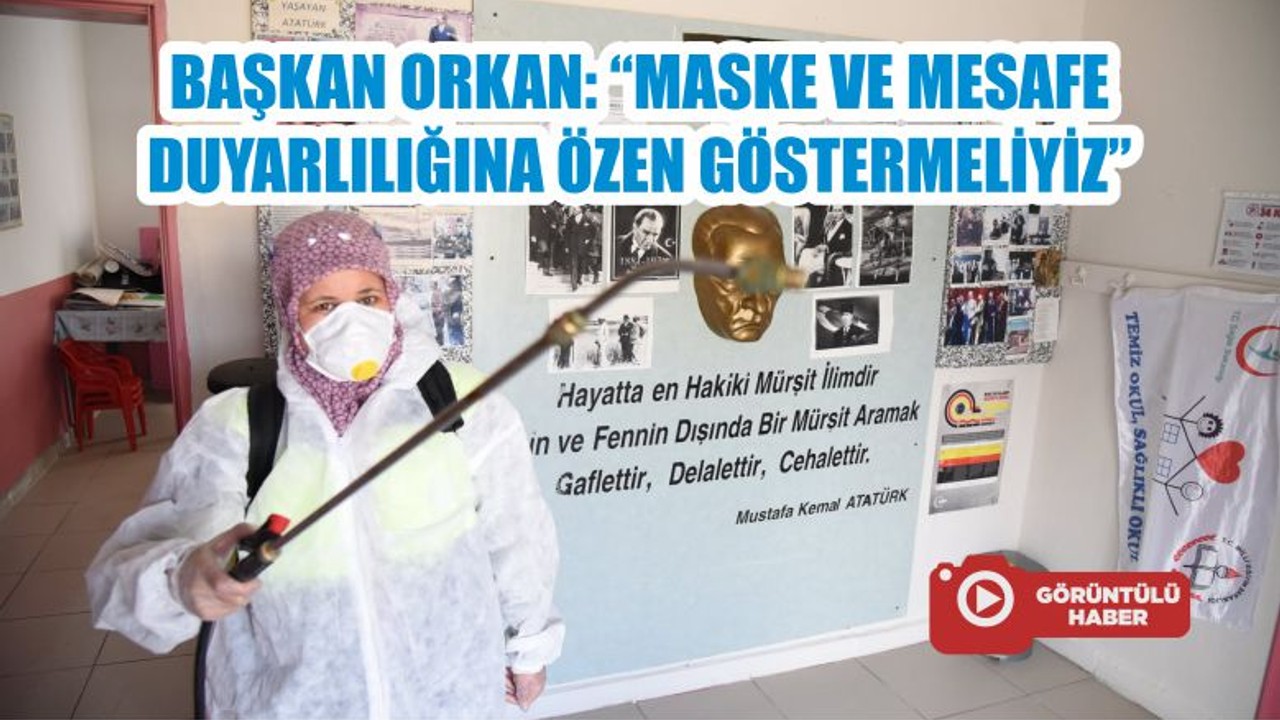 BAŞKAN ORKAN: “MASKE VE MESAFE DUYARLILIĞINA ÖZEN GÖSTERMELİYİZ”