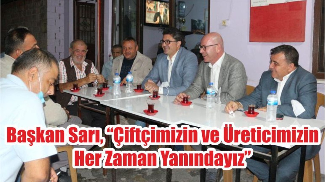 Başkan Sarı, “Çiftçimizin ve Üreticimizin Her Zaman Yanındayız”