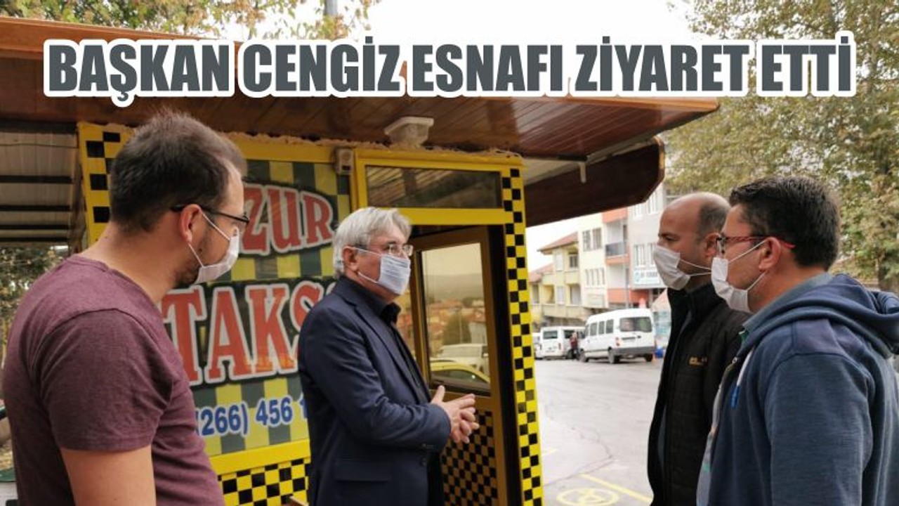 BAŞKAN CENGİZ ESNAFI ZİYARET ETTİ