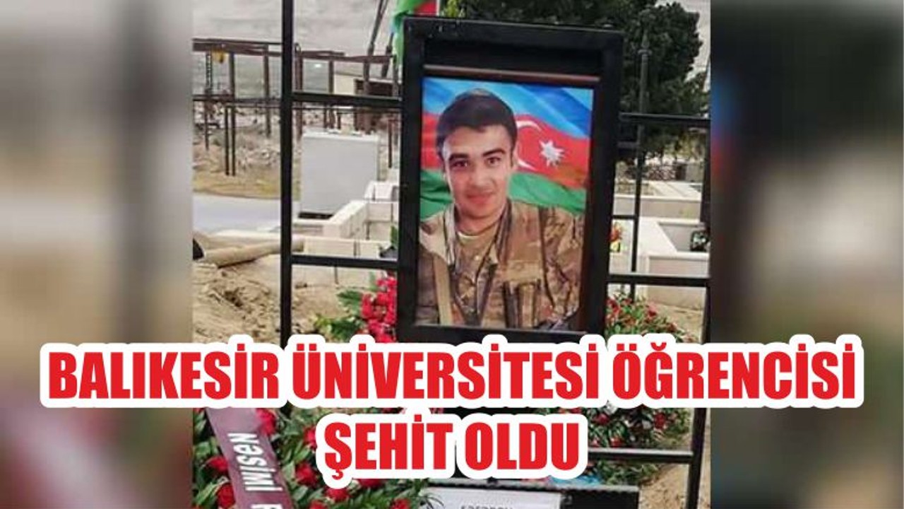 BALIKESİR ÜNİVERSİTESİ ÖĞRENCİSİ ŞEHİT OLDU